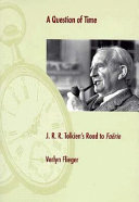 A question of time : J.R.R. Tolkien's road to Faërie /