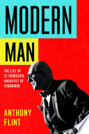 Modern man : the life of Le Corbusier, architect of tomorrow /