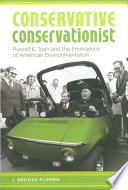 Conservative conservationist : Russell E. Train and the emergence of American environmentalism /