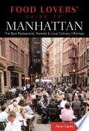 Food lovers' guide to Manhattan : the best restaurants, markets & local culinary offerings / Alexis Lipsitz Flippin.