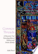 Common Threads : a Discursive Text Narrating Ideas of Memory and Artistic Identity.