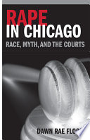 Rape in Chicago : race, myth, and the courts / Dawn Rae Flood.