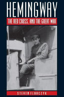 Hemingway, the Red Cross, and the Great War / Steven Florczyk.