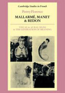 Mallarmé, Manet, and Redon : visual and aural signs and the generation of meaning / Penny Florence.