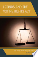 Latinos and the Voting Rights Act : the search for racial purpose / Henry Flores.