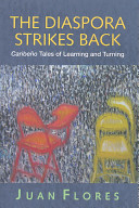 The diaspora strikes back : Caribeño tales of learning and turning / Juan Flores.