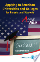 Applying to American universities and colleges for parents and students : acing the App /