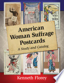 American woman suffrage postcards : a study and catalog / Kenneth Florey.