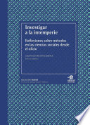 Investigar a la intemperie : reflexiones sobre metodos desde las ciencias sociales en el oficio /