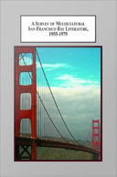 A survey of multicultural San Francisco Bay literature, 1955-1979 : Ishmael Reed, Maxine Hong Kingston, Frank Chin, and the Beat generation /