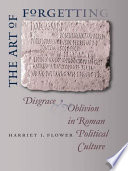The art of forgetting : disgrace and oblivion in roman political culture /