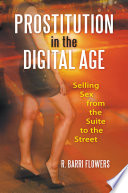 Prostitution in the digital age selling sex from the suite to the street / R. Barri Flowers.