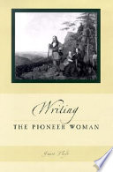 Writing the pioneer woman / Janet Floyd.