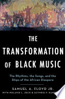 The transformation of black music : the rhythms, the songs, and the ships that make the African diaspora /