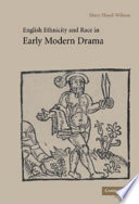 English ethnicity and race in early modern drama / Mary Floyd-Wilson.