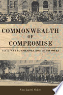 Commonwealth of compromise : Civil War commemoration in Missouri / Amy Laurel Fluker.