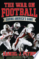 The war on football : saving America's game /