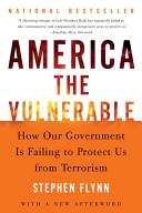 America the vulnerable : how our government is failing to protect us from terrorism / Stephen Flynn ; [with a new afterword]