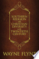 Southern religion and Christian diversity in the twentieth century /