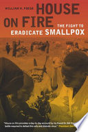 House on fire : the fight to eradicate smallpox /