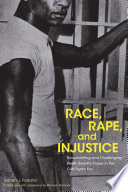 Race, rape, and injustice : documenting and challenging death penalty cases in the civil rights era / Barrett J. Foerster ; edited and with a foreword by Michael Meltsner.