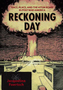 Reckoning day : race, place, and the atom bomb in postwar America / Jacqueline Foertsch.