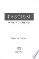 Fascism : why not here? / Brian E. Fogarty.