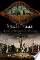 Jesus is female : Moravians and the challenge of radical religion in early America / Aaron Spencer Fogleman.