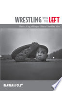 Wrestling with the left : the making of Ralph Ellison's Invisible man /