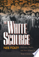 The white scourge : Mexicans, Blacks, and poor whites in Texas cotton culture /