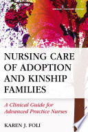 Nursing care of adoption and kinship families : a clinical guide for advanced practice nurses /