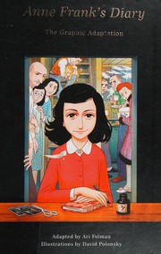 Anne Frank's diary : the graphic adaptation / Anne Frank ; adapted by Ari Folman ; illustrations by David Polonsky.