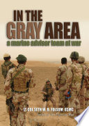 In the gray area : a Marine advisor team in Iraq / Seth W.B. Folsom.