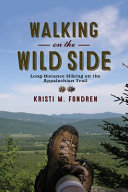 Walking on the wild side : long-distance hiking on the Appalachian Trail / Kristi M. Fondren.