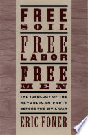 Free soil, free labor, free men the ideology of the Republican Party before the Civil War /