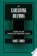 The caregiving dilemma : work in an American nursing home /