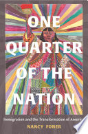 One quarter of the nation : immigration and the transformation of America / Nancy Foner.