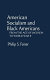 American socialism and Black Americans : from the age of Jackson to World War II / Philip S. Foner.