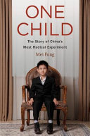 One child : the  story of China's most radical experiment / Mei Fong.