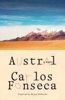 Austral / Carlos Fonseca ; translated from the Spanish by Megan McDowell.
