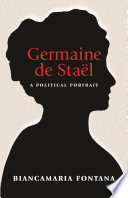 Germaine de Staël : a political portrait / Biancamaria Fontana.