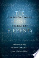 The lost elements : the Periodic Table's shadow side / Marco Fontani, Mariagrazia Costa, and Mary Virginia Orna.
