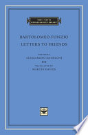 Letters to friends / Bartolomeo Fonzio ; edited by Alessandro Daneloni ; translated by Martin Davies.