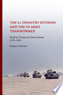 The 1st Infantry Division and the U.S. Army transformed : road to victory in Desert Storm 1970-1991 /