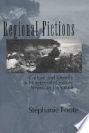 Regional fictions culture and identity in nineteenth-century American literature /