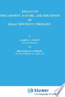 Essays on the context, nature, and influence of Isaac Newton's theology / by James E. Force and Richard H. Popkin.