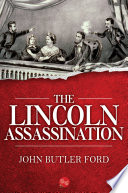 The Lincoln assassination / John Butler Ford.