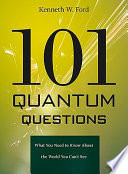 101 quantum questions : what you need to know about the world you can't see / Kenneth W. Ford.