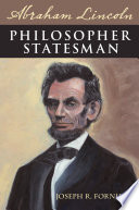 Abraham Lincoln, philosopher statesman / Joseph R. Fornieri.