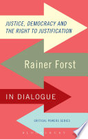 Justice, democracy and the right to justification : Rainer Forst in dialogue /
